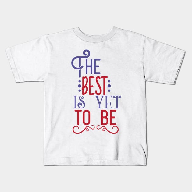 Motivation The Best Is Yet To Be Kids T-Shirt by Usea Studio